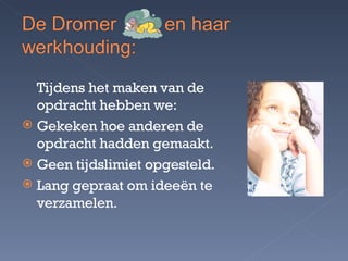 Tijdens het maken van de opdracht hebben we: Gekeken hoe anderen de opdracht hadden gemaakt. Geen tijdslimiet opgesteld. Lang gepraat om ideeën te verzamelen. 