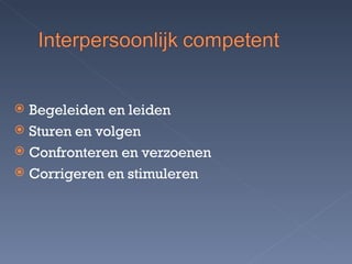 Begeleiden en leiden Sturen en volgen Confronteren en verzoenen Corrigeren en stimuleren 