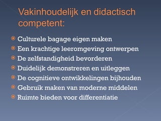 Culturele bagage eigen maken Een krachtige leeromgeving ontwerpen De zelfstandigheid bevorderen Duidelijk demonstreren en uitleggen De cognitieve ontwikkelingen bijhouden Gebruik maken van moderne middelen Ruimte bieden voor differentiatie 