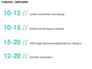 #CREATIE / LEEFTIJDEN10-12 //Letter-voor-letter-namiddag10-15 //Online sectie bpost-website15-20 //Affichage: Boomerangkaartjes en Abribus12-20 //Sociale netwerken