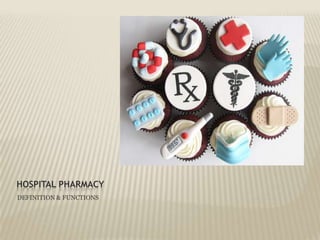 HOSPITAL PHARMACY DEFINITION & FUNCTIONS 