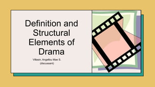 Definition and
Structural
Elements of
Drama
Villasin, Angellou Mae S.
(discussant)
 