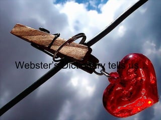 Webster’s Dictionary tells us… 