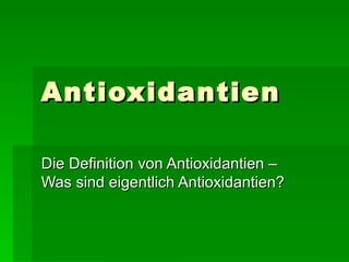 Antioxidantien Die Definition von Antioxidantien – Was sind eigentlich Antioxidantien? 