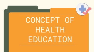 CONCEPT OF
HEALTH
EDUCATION
 