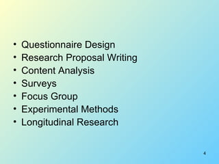 <ul><li>Questionnaire Design </li></ul><ul><li>Research Proposal Writing  </li></ul><ul><li>Content Analysis </li></ul><ul...