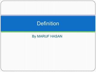 By MARUF HASAN Definition 