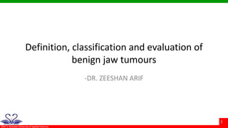 ©M. S. Ramaiah University of Applied Sciences
1
Definition, classification and evaluation of
benign jaw tumours
-DR. ZEESHAN ARIF
 