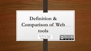 Definition &
Comparison of Web
tools
By Dianne Singut
August 5th 2018
 
