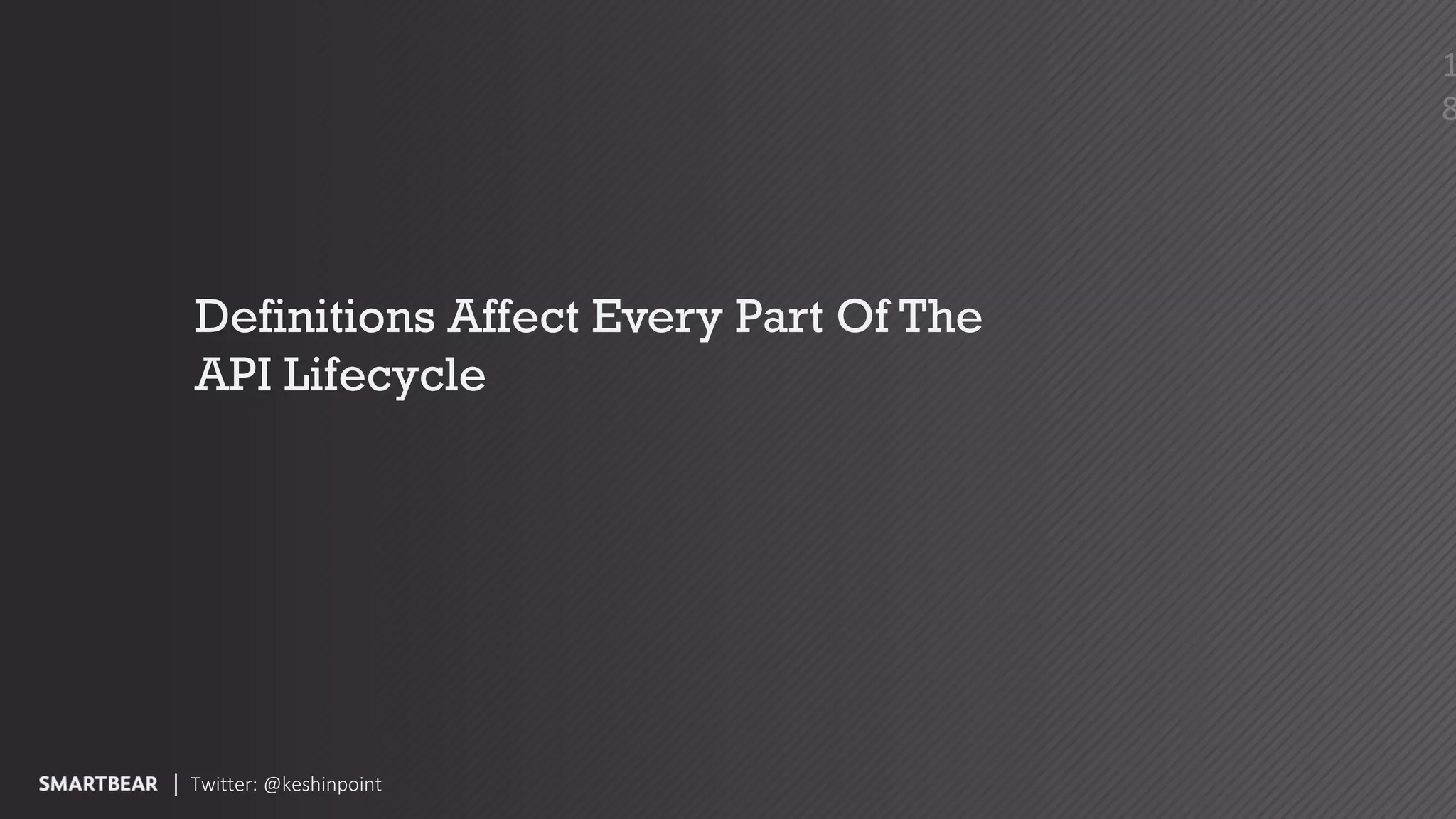 Definitions Affect Every Part Of The
API Lifecycle
Twitter: @keshinpoint
1
8
 