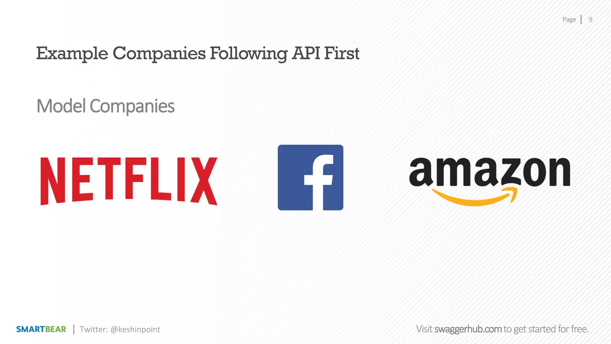 Page
Visitswaggerhub.comtogetstartedfor free.
9
Twitter: @keshinpoint
Example Companies Following API First
Model Companies
 