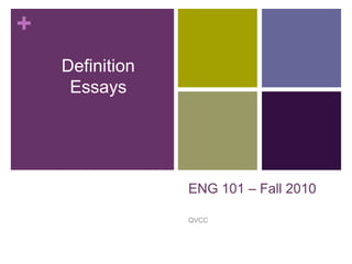 ENG 101 – Fall2010,[object Object],QVCC,[object Object],Definition Essays,[object Object]