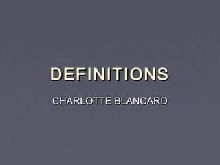 DEFINITIONS
CHARLOTTE BLANCARD
 