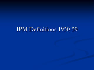 IPM Definitions 1950-59
 