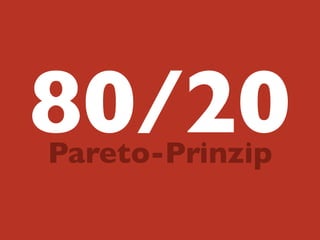 80/20Pareto-Prinzip
 
