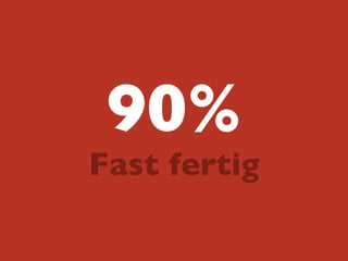 90%
Fast fertig
 