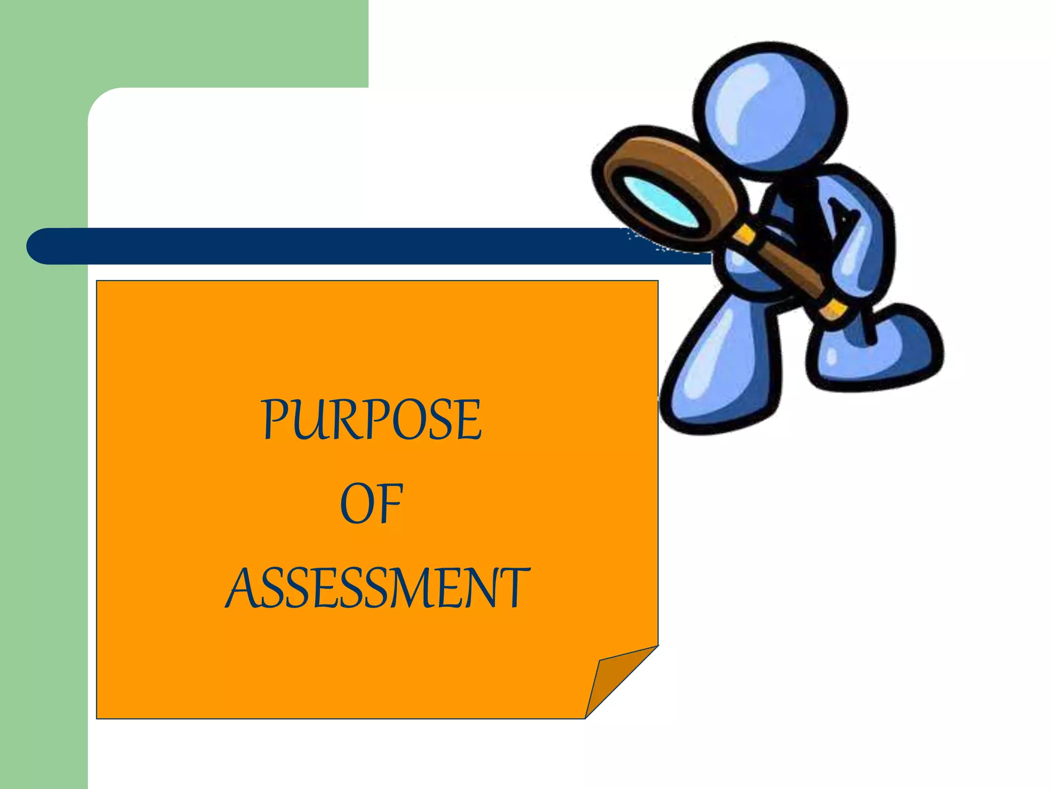 PURPOSE
OF
ASSESSMENT
 