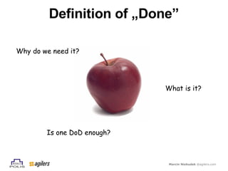 Definition  of „Done” Why  do we  need   it ? Is one DoD  enough ? What  is  it ? 