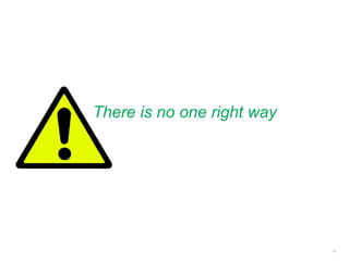 There is no one right way
11
 