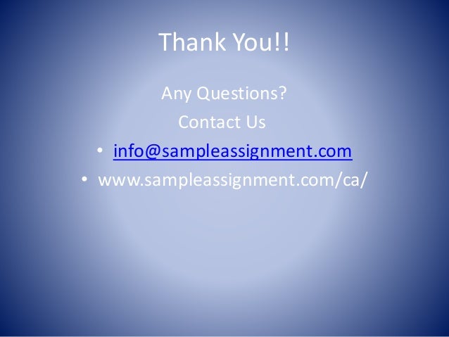 Thank You!!
Any Questions?
Contact Us
• info@sampleassignment.com
• www.sampleassignment.com/ca/
 