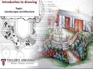 Introduction to drawing
Topic :
Landscape architecture
 