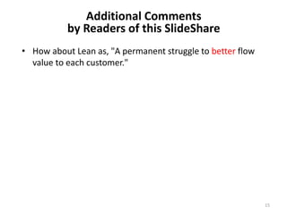 The concept value is defined by deeply
understanding customers, and evolves
over time.
The permanent struggle to
better flow value to each customer
Rother & Liker 15
 