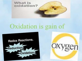 Oxidation is gain of
 