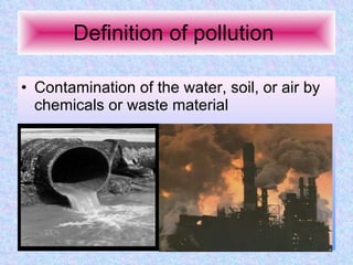 Definition of pollution  ,[object Object]