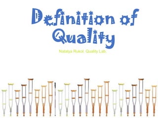 Definition of
Quality
Natalya Rukol, Quality Lab.

 