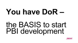You have DoR –
the BASIS to start
PBI development
 