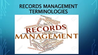 RECORDS MANAGEMENT
TERMINOLOGIES
 