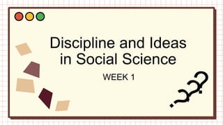 Discipline and Ideas
in Social Science
WEEK 1
 