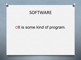 SOFTWARE
OIt is some kind of program.
 