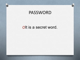 PASSWORD
OIt is a secret word.
 