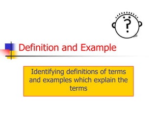 Definition and Example Identifying definitions of terms and examples which explain the terms 