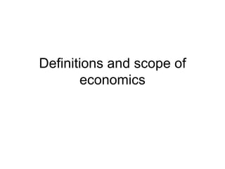Definitions and scope of economics 