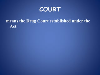 COURT
means the Drug Court established under the
Act
 