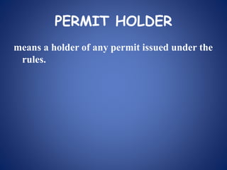 PERMIT HOLDER
means a holder of any permit issued under the
rules.
 