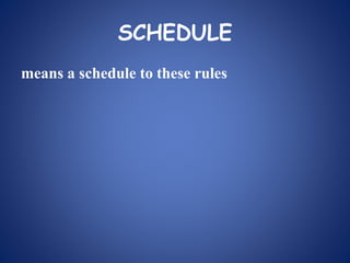 SCHEDULE
means a schedule to these rules
 