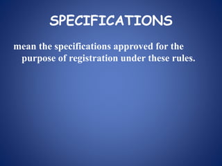 SPECIFICATIONS
mean the specifications approved for the
purpose of registration under these rules.
 