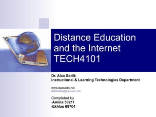 Distance Education and the Internet TECH4101 ,[object Object],[object Object],[object Object],[object Object],[object Object],[object Object],[object Object]