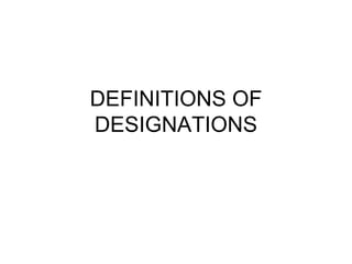 DEFINITIONS OF DESIGNATIONS .  
