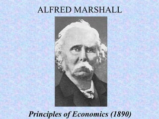 ALFRED MARSHALL
Principles of Economics (1890)
 