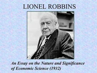LIONEL ROBBINS
An Essay on the Nature and Significance
of Economic Science (1932)
 