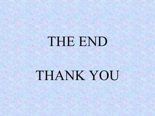 THE END
THANK YOU
 