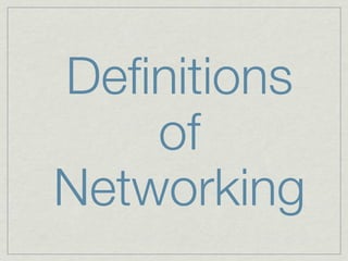 Deﬁnitions
    of
Networking
 