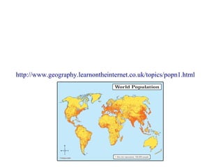 Population Distribution
Population distribution is the pattern of where people live, it is the
arrangement of the population on a certain area according with conditions
and requirements of the society (eg race, age, sex, income)
http://www.geography.learnontheinternet.co.uk/topics/popn1.html
 