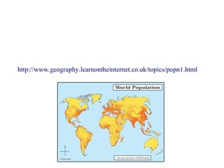 Population Distribution
Population distribution is the pattern of where people live, it is the
arrangement of the population on a certain area according with
conditions and requirements of the society (eg race, age, sex, income)
http://www.geography.learnontheinternet.co.uk/topics/popn1.html
 