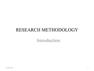 RESEARCH METHODOLOGY
Introduction
18-05-2023 1
 