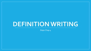DEFINITION WRITING 
Steps Chap 4 
 
